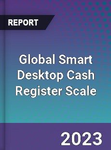 Global Smart Desktop Cash Register Scale Industry