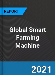 Global Smart Farming Machine Industry