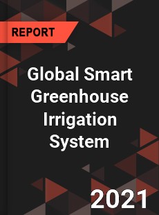 Global Smart Greenhouse Irrigation System Market