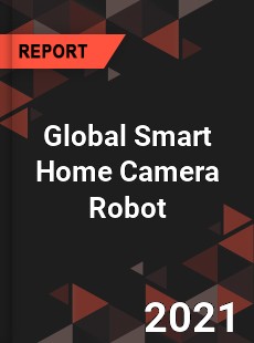 Global Smart Home Camera Robot Market