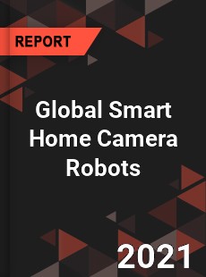 Global Smart Home Camera Robots Market