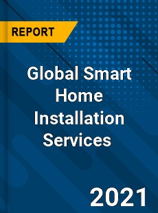 Global Smart Home Installation Services Market