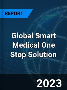 Global Smart Medical One Stop Solution Industry