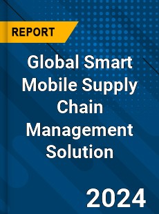 Global Smart Mobile Supply Chain Management Solution Industry