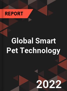 Global Smart Pet Technology Market