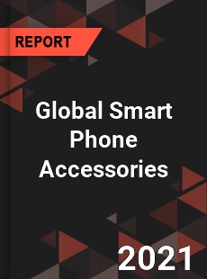 Global Smart Phone Accessories Market