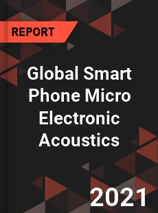 Global Smart Phone Micro Electronic Acoustics Market