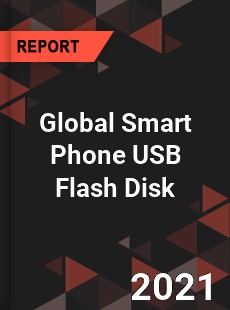 Global Smart Phone USB Flash Disk Industry