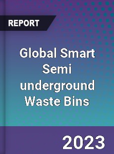 Global Smart Semi underground Waste Bins Industry