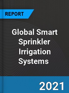 Global Smart Sprinkler Irrigation Systems Market