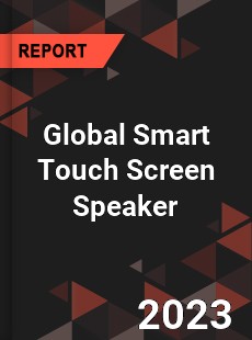 Global Smart Touch Screen Speaker Industry