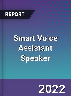 Global Smart Voice Assistant Speaker Industry