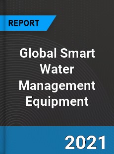 Global Smart Water Management Equipment Market