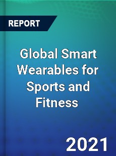 Global Smart Wearables for Sports and Fitness Market