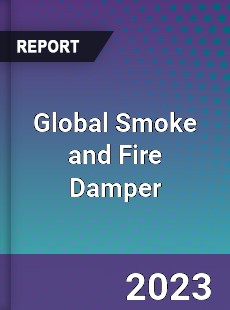 Global Smoke and Fire Damper Market
