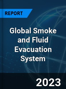 Global Smoke and Fluid Evacuation System Industry