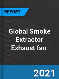 Global Smoke Extractor Exhaust fan Market