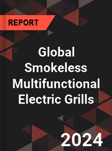 Global Smokeless Multifunctional Electric Grills Industry