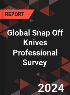 Global Snap Off Knives Professional Survey Report