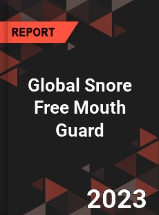 Global Snore Free Mouth Guard Industry