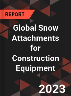 Global Snow Attachments for Construction Equipment Industry