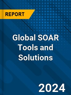 Global SOAR Tools and Solutions Industry