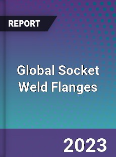 Global Socket Weld Flanges Market