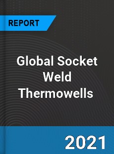 Global Socket Weld Thermowells Market