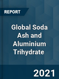 Global Soda Ash and Aluminium Trihydrate Market