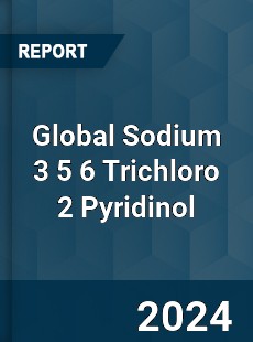 Global Sodium 3 5 6 Trichloro 2 Pyridinol Industry