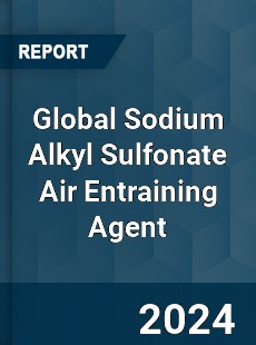 Global Sodium Alkyl Sulfonate Air Entraining Agent Industry