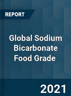 Global Sodium Bicarbonate Food Grade Market