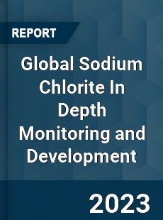 Global Sodium Chlorite In Depth Monitoring and Development Analysis