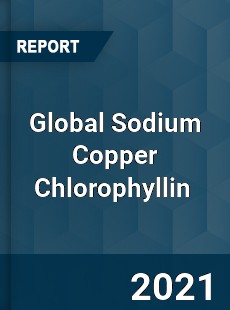 Global Sodium Copper Chlorophyllin Market