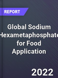 Global Sodium Hexametaphosphate for Food Application Market