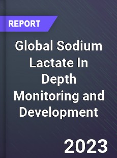 Global Sodium Lactate In Depth Monitoring and Development Analysis