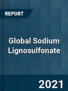 Global Sodium Lignosulfonate Market