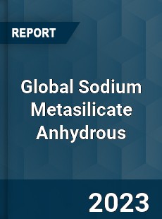 Global Sodium Metasilicate Anhydrous Industry