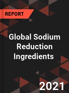 Global Sodium Reduction Ingredients Market