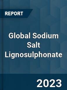 Global Sodium Salt Lignosulphonate Market