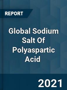 Global Sodium Salt Of Polyaspartic Acid Market