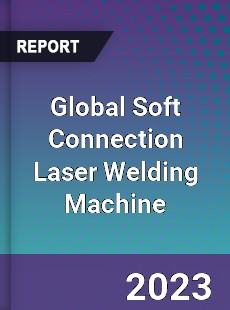 Global Soft Connection Laser Welding Machine Industry