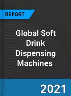 Global Soft Drink Dispensing Machines Market