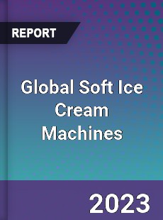 Global Soft Ice Cream Machines Industry