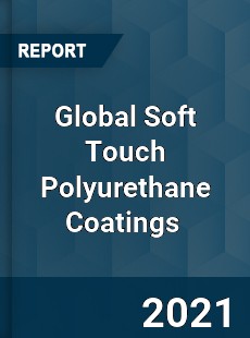 Global Soft Touch Polyurethane Coatings Market