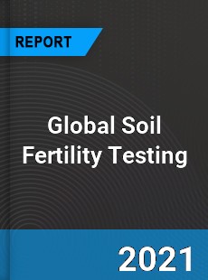 Global Soil Fertility Testing Market