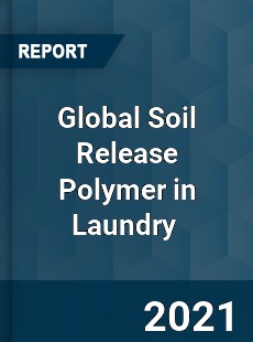 Global Soil Release Polymer in Laundry Market