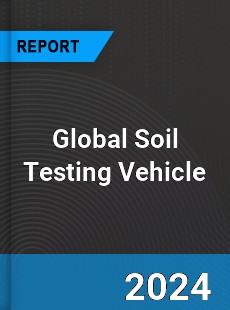 Global Soil Testing Vehicle Industry