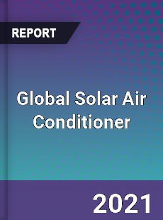 Global Solar Air Conditioner Market