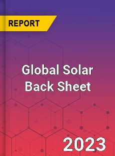Global Solar Back Sheet Market